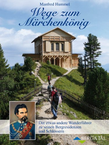Stock image for Wege zum Mrchenknig: Der etwas andere Wanderfhrer zu seinen Bergresidenzen und Schlssern for sale by medimops