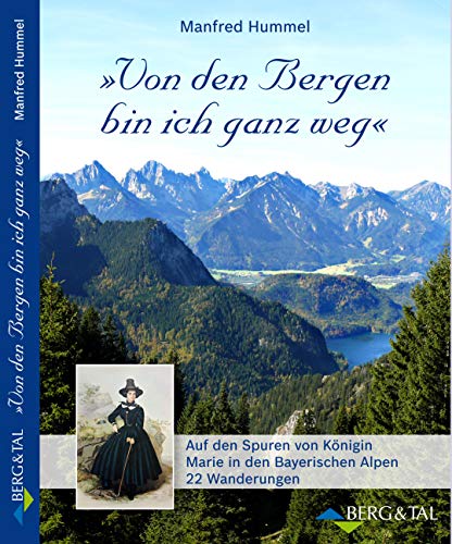 Beispielbild fr Von den Bergen bin ich ganz weg: Auf den Spuren von Knigin Marie in den Bayerischen Alpen - 23 Wanderungen zum Verkauf von medimops