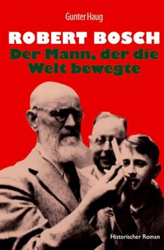 Stock image for Robert Bosch - Der Mann, der die Welt bewegte: Historischer Roman for sale by medimops