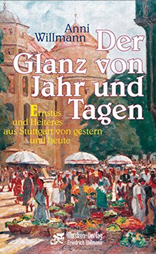 9783939500384: Der Glanz von Jahr und Tagen: Ernstes und Heiteres aus Stuttgart von gestern und heute