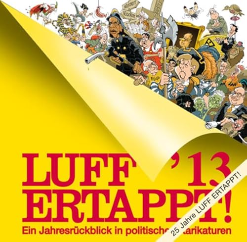 Luff '13 Ertappt! Ein Jahresrückblick in politischen Karikaturen - Henn, Rolf