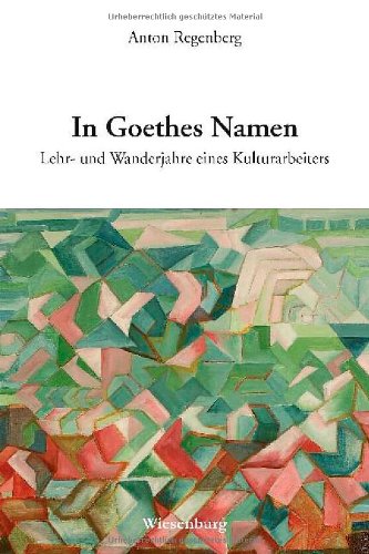 Beispielbild fr In Goethes Namen: Lehr- und Wanderjahre eines Kulturarbeiters zum Verkauf von Books From California