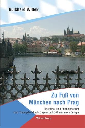 Beispielbild fr Zu Fu von Mnchen nach Prag: Ein Reise- und Erlebnisbericht vom Traumpfad durch Bayern und Bhmen nach Europa zum Verkauf von medimops