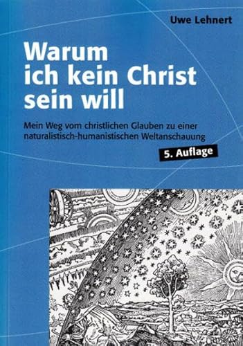 Beispielbild fr Warum ich kein Christ sein will - Mein Weg vom christlichen Glauben zu einer naturalistisch-humanistischen Weltanschauung zum Verkauf von medimops