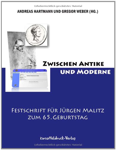 Zwischen Antike und Moderne: Festschrift für Jürgen Malitz zum 65. Geburtstag