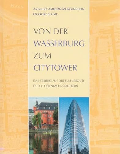 Stock image for Von der Wasserburg zum Citytower: Eine Zeitreise auf der Kulturroute druch Offenbachs Stadtkern (Offenbacher Editionen) for sale by Ammareal