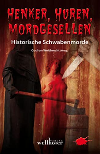 Beispielbild fr Henker, Huren, Mordgesellen: Historische Schwabenmorde. zum Verkauf von Antiquariat Mercurius