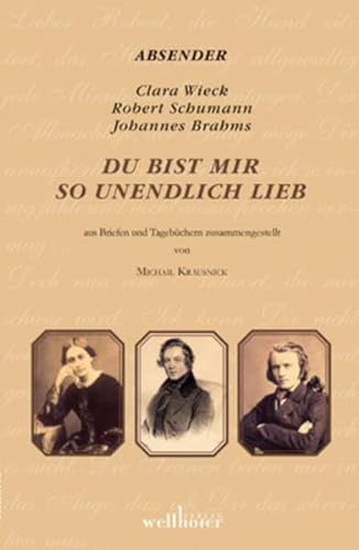 9783939540632: Du bist mir so unendlich lieb: Briefwechsel Robert und Clara Schumann und Clara Schumann und Johannes Brahms