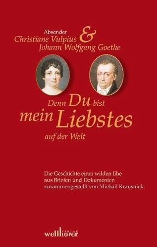 Denn Du bist mein Liebstes auf der Welt : Briefwechsel Goethe-Christiane Vulpius - Michail Krausnick