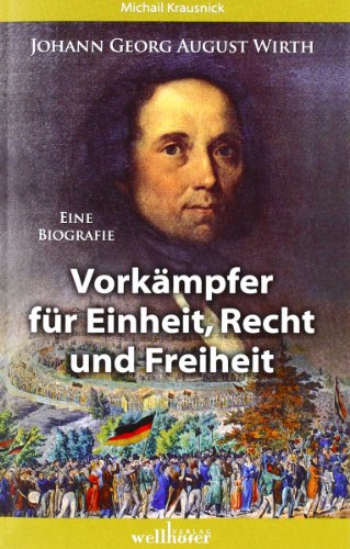 Beispielbild fr Johann Georg August Wirth: Eine Biografie - Vorkmpfer fr Einheit, Recht und Freiheit zum Verkauf von medimops