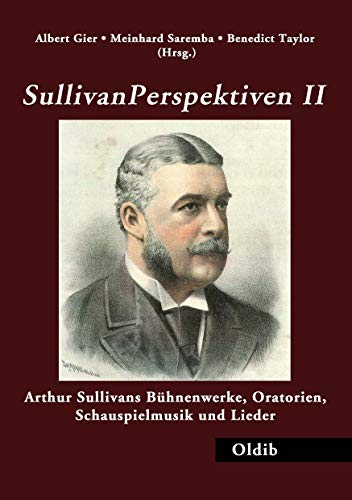 9783939556428: SullivanPerspektiven II: Arthur Sullivans Bhnenwerke, Oratorien, Schauspielmusik und Lieder