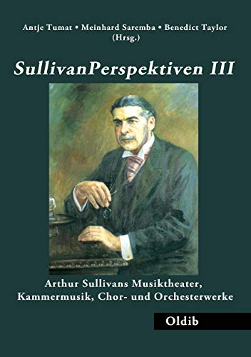 Beispielbild fr SullivanPerspektiven III : Arthur Sullivans Musiktheater, Kammermusik, Chor- und Orchesterwerk zum Verkauf von Buchpark