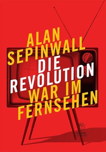 Die Revolution war im Fernsehen: Essay zu den Fernsehserien Sopranos, Mad Men, 24, Lost, Breaking Bad, The Wire, Deadwood, Buffy, The Shield, u. a - Sepinwall, Alan