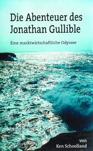 Stock image for Die Abenteuer des Jonathan Gullible: Eine marktwirtschaftliche Odyssee von Ken Schoolland for sale by BUCHSERVICE / ANTIQUARIAT Lars Lutzer