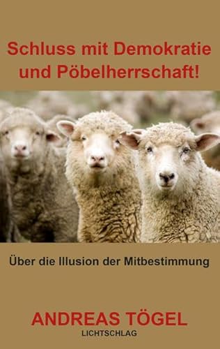 9783939562276: Schluss mit Demokratie und Pbelherrschaft!: ber die Illusion der Mitbestimmung