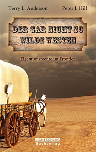 Stock image for Der gar nicht so Wilde Westen: Eigentumsrechte im Frontier for sale by Revaluation Books