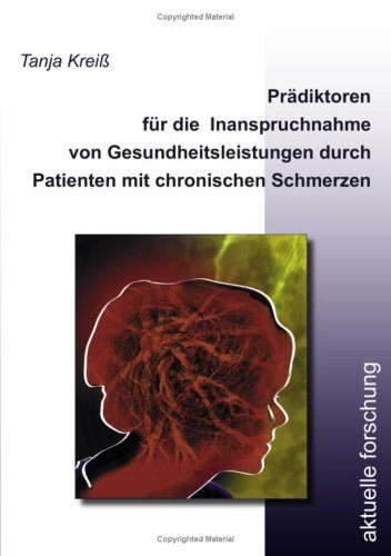 Beispielbild fr Prdiktoren fr die Inanspruchnahme von Gesundheitsleistungen durch Patienten mit chronischen Schmerzen Eine Querschnittstudie in ambulanten und stationren Versorgungseinrichtungen der spezifischen und unspezifischen Schmerztherapie in Ostwestfalen zum Verkauf von Buchpark