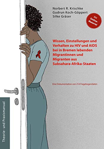 Beispielbild fr Wissen, Einstellungen und Verhalten zu HIV und AIDS bei in Bremen lebenden Migrantinnen und Migranten aus Subsahara-Afrika-Staaten: Eine Dokumentation von 214 Fragebogendaten zum Verkauf von Buchpark