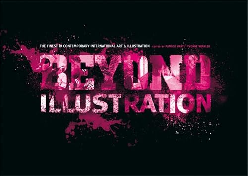 Beispielbild fr Beyond Illustration: The Finest in Contemporary International Art & Illustration zum Verkauf von Half Price Books Inc.