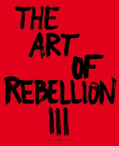 Stock image for The Art of Rebellion III: The Book About Street Art for sale by Frabjous Books