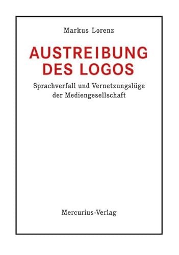 9783939569046: Austreibung des Logos: Sprachverfall und Vernetzungslge der Mediengesellschaft