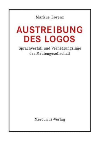 Stock image for Austreibung des Logos: Sprachverfall und Vernetzungslge der Mediengesellschaft for sale by Revaluation Books