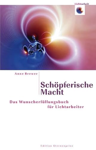 Beispielbild fr Schpferische Macht: Das Wunscherfllungsbuch fr Lichtarbeiter zum Verkauf von medimops