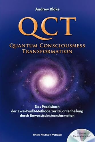 QCT - Quantum Consciousness Transformation: Das Praxisbuch der Zwei-Punkt-Methode zur Quantenheilung durch Bewusstseinstransformation - Blake, Andrew