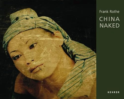 Frank Rothe: China Naked (German Edition) (9783939583110) by Tannert, Christoph; Lunsford, Celina