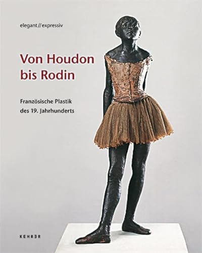 Stock image for elegant // expressiv: Von Houdon bis Rodin ? Franzsische Plastik des 19. Jahrhunderts for sale by bookdown