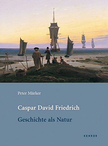 Beispielbild fr Caspar David Friedrich: Geschichte als Natur zum Verkauf von Stony Hill Books