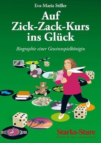 Auf Zick-Zack-Kurs ins Glück: Biographie einer Gewinnspielkönigin - Eva-Maria Stiller
