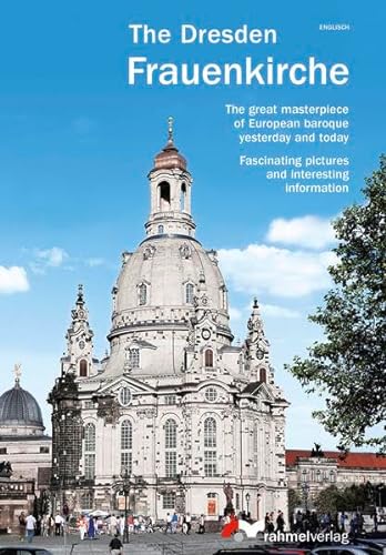 Beispielbild fr The Dresden Frauenkirche (englische Ausgabe) The great masterpiece of European baroque yesterday and today zum Verkauf von AwesomeBooks