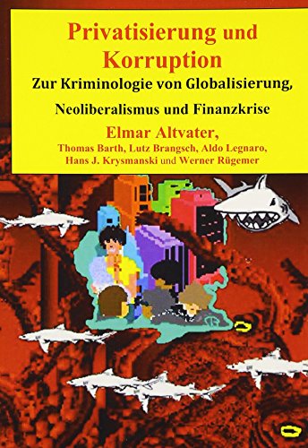 9783939594024: Privatisierung und Korruption: Zur Kriminologie von Globalisierung, Neoliberalismus und Finanzkrise