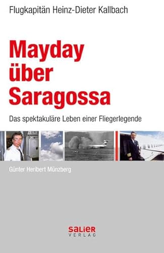 Mayday über Saragossa. Heinz-Dieter Kallbach - Deutschlands legendärster Flugkapitän. - Münzberg, Günter Heribert