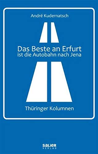 Beispielbild fr Das Beste an Erfurt ist die Autobahn nach Jena: Thringer Kolumnen zum Verkauf von medimops