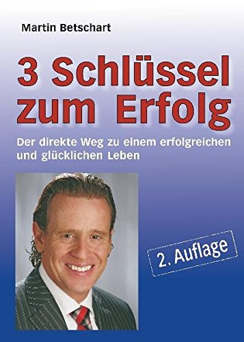 9783939621355: 3 Schlssel zum Erfolg: Der direkte Weg zu einem erfolgreichen und glcklichen Leben