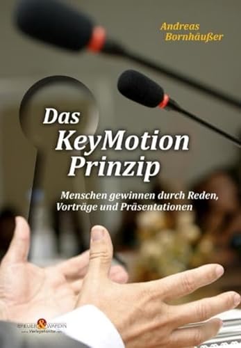 Stock image for Das KeyMotion-Prinzip: Menschen gewinnen mit Reden, Vortrgen und Prsentationen for sale by medimops