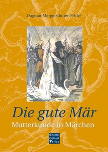 Die gute Mär. Mutterkunde in Märchen. - Margotsdotter-Fricke, Dagmar