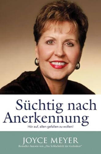 Süchtig nach Anerkennung : hör auf, allen gefallen zu wollen! / Joyce Meyer. [Übers.: Thomas Schatton] Hör auf, allen gefallen zu wollen - Meyer, Joyce und Ministries Joyce Meyer Ministries