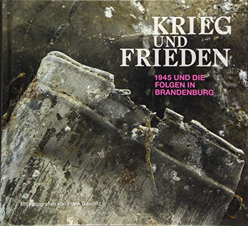 Stock image for KRIEG und FRIEDEN: 1945 und die Folgen in Brandenburg for sale by Revaluation Books