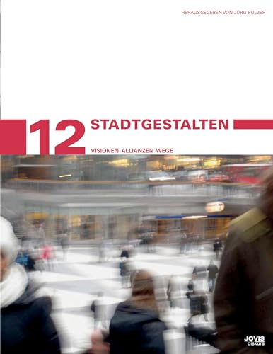 StadtGestalten. Visionen, Allianzen, Wege. Stadtentwicklung und Denkmalpflege 12. - Sulzer, Jürg (Hg.)