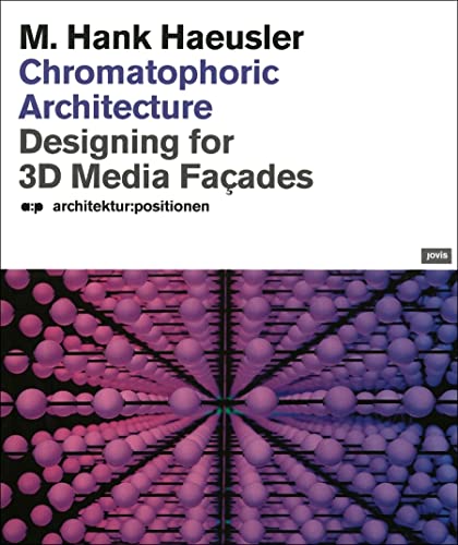 Stock image for Chromatophoric ArchItecture : Designing for 3 D Media Faades for sale by Buchpark