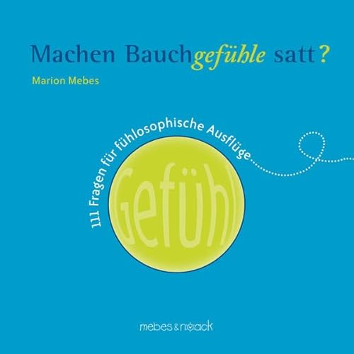 Stock image for Machen Bauchgefhle satt?: 111 Fragen fr fhlosophische Ausflge for sale by medimops