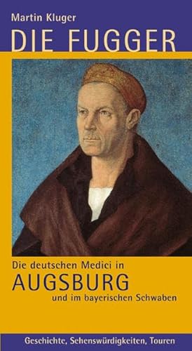 Beispielbild fr Die Fugger - die deutschen Medici in Augsburg und im bayerischen Schwaben : Geschichte, Sehenswrdigkeiten, Touren. [Hrsg.: Regio Augsburg Tourismus GmbH] zum Verkauf von Versandantiquariat Schfer