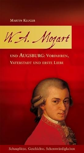 Beispielbild fr W. A. Mozart und Augsburg: Vorfahren, Vaterstadt und erste Liebe: Schaupltze, Geschichte, Sehenswrdigkeiten zum Verkauf von medimops