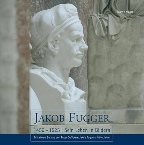 Beispielbild fr Jakob Fugger 1459 ? 1525 - Sein Leben in Bildern zum Verkauf von PRIMOBUCH