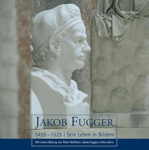 Imagen de archivo de Jakob Fugger (1459 - 1525): Sein Leben in Bildern a la venta por medimops