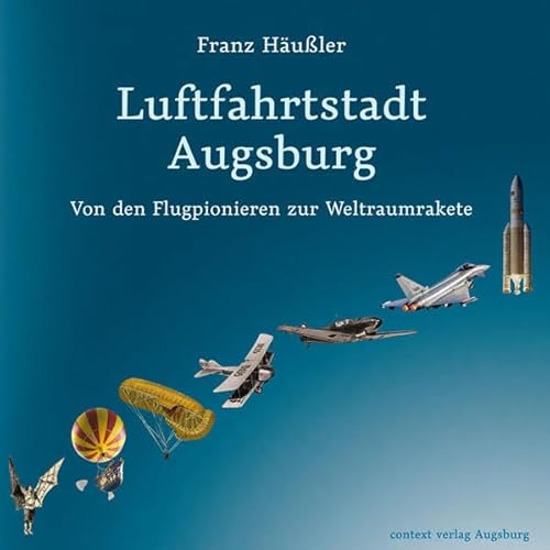Imagen de archivo de Luftfahrtstadt Augsburg: Von den Flugpionieren zur Weltraumrakete a la venta por medimops