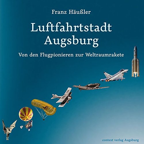 Stock image for Luftfahrtstadt Augsburg: Von den Flugpionieren zur Weltraumrakete for sale by medimops